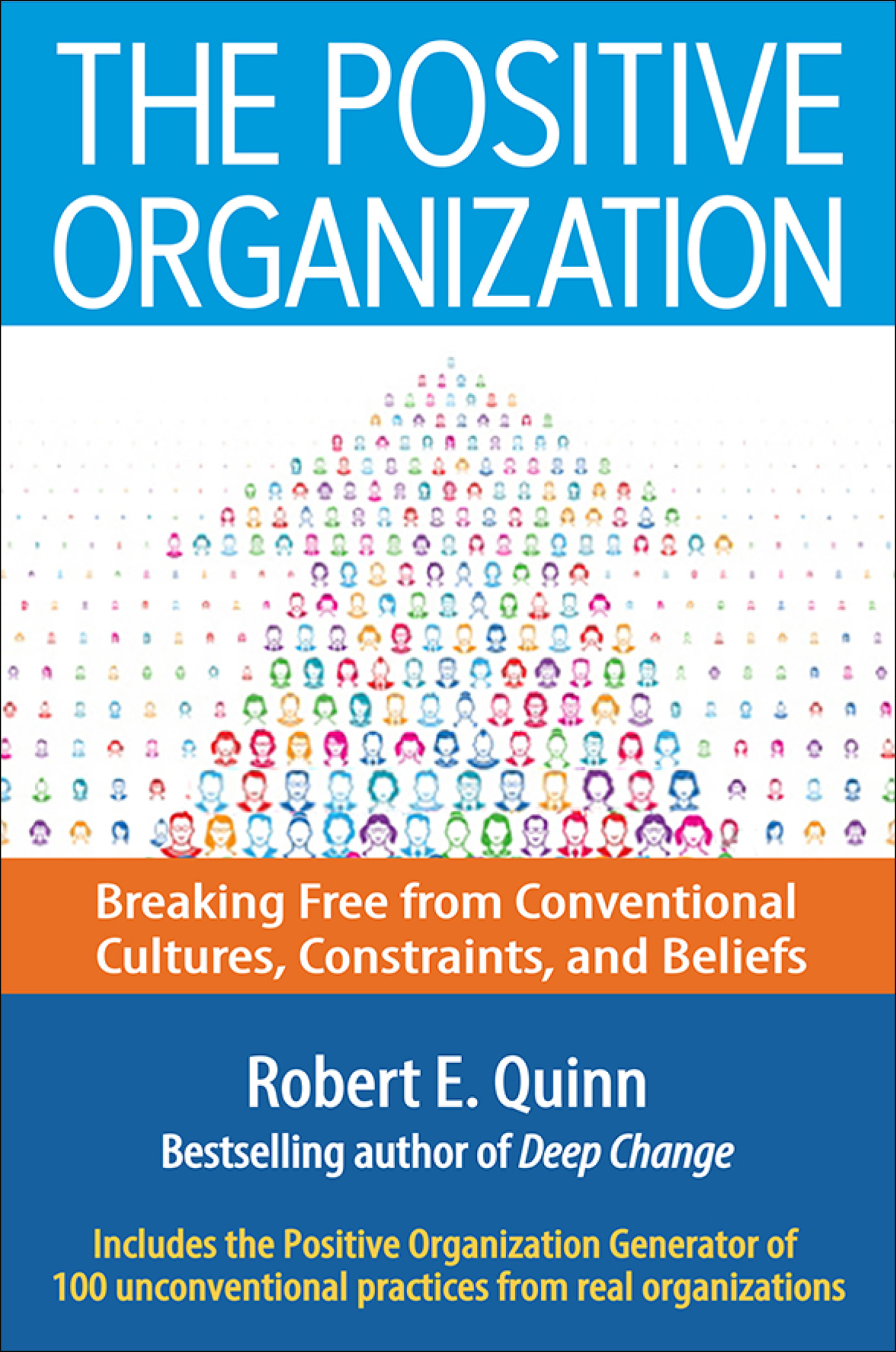 The Positive Organization: Breaking Free from Conventional Cultures, Constraints, and Beliefs