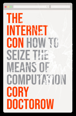 The Internet Con: How To Seize the Means of Computation