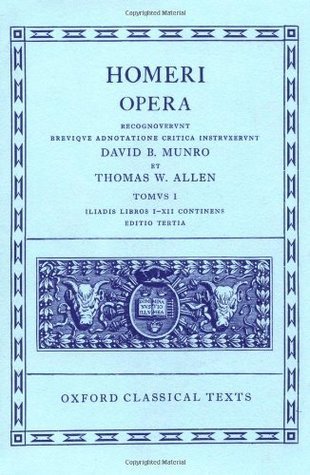 Iliad, Books 1-12 (Oxford Classical Texts: Homeri Opera, Vol. 1) (v. 1)