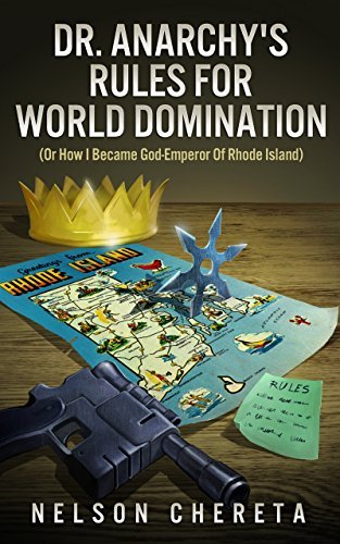 Dr. Anarchy's Rules for World Domination: Or How I Became God-Emperor of Rhode Island