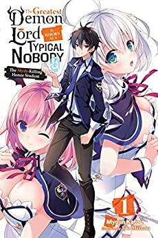 The Greatest Demon Lord Is Reborn as a Typical Nobody, Vol. 1: The Myth-Killing Honor Student